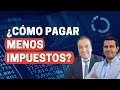 ¿Cómo Pagar Menos Impuestos?