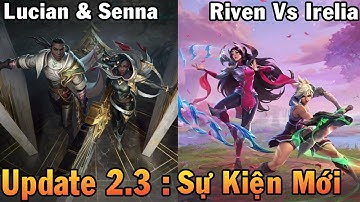 Update 2.3 Tốc Chiến : Sự Kiện 4 Tướng : Irelia vs Riven , Lucian + Senna | Skin Học Viện Chiến Binh