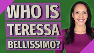 Who is Teressa Bellissimo?