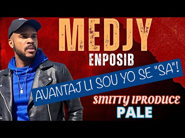 MEDJY ENPOSIB: AVANTAJ LI SOU YO..SE SA! (SMITTY IPRODUCE BAY PAWOL LA)..VIDEO INTERVIEW! class=