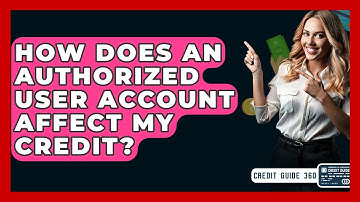 How Does An Authorized User Account Affect My Credit? - CreditGuide360.com