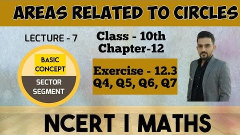 Exercise - 12.3 | Q4, Q5, Q6, Q7| Areas related to Circles| Chapter-12 | Class-10th | INFERO CLASSES