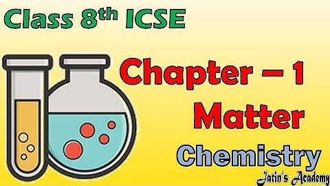 Matter chapter 1 chemistry class 8th ICSE @jatinacademy