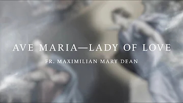 Ave Maria (Lady of Love) - Official Music Video - by Fr. Maximilian Mary Dean