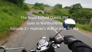 The Royal Enfield Classic 350Goes to NorthumbriaEpisode 2 – Hadrian’s Wall in time for tea by That bloke on a motorbike 2,461 views 4 months ago 21 minutes