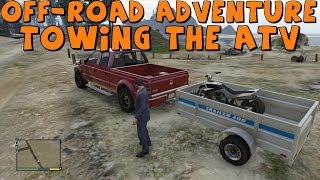 GTA 5 | Realistic Off-Road Adventure | Part 1 | Towing The ATV Trailer