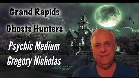 Grand Rapids Ghost Hunters, Psychic Medium Gregory...