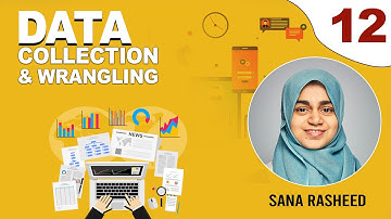 12. Phases of Data Wrangling Part 2 | Data Collection And Wrangling | Course By Sana Rasheed