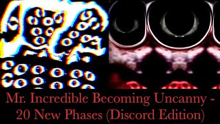 Mr. Incredible Becoming Uncanny - 20 More New Phases (Discord Edition)