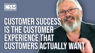 Customer Success is the Customer Experience that Customers actually want - R&M with Rick Adams