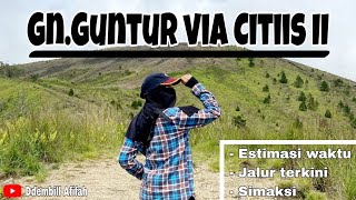 GUNUNG GUNTUR VIA CITIIS II / Estimasi waktu, jalur terkini, simaksi #kembalikealam #gunung #pendaki