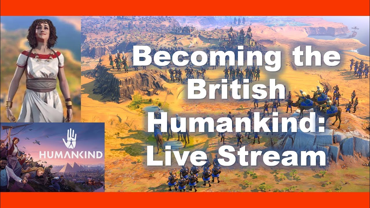 Becoming the British! Humankind: Live Stream