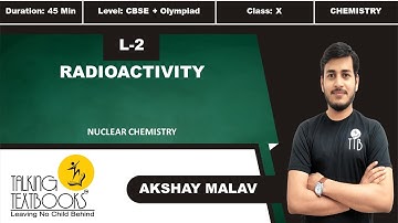 L-2 Radioactivity | Chapter 6 Nuclear Chemistry Class 10 | Akshay Malav | TTB