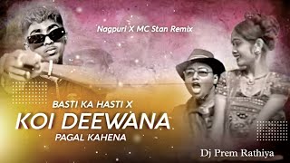 MC Stan - Koi Deewana Pagal Kahe Na X Basti Ka Hasti (Nagpuri Remix) Dj Prem  MJ Harish Viru Maya