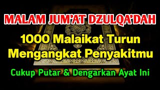 MUSTAJAB MALAM JUM'AT DZULQA'DAH 🤲 BERKAT AYAT INI 1000 MALAIKAT TURUN ANGKAT PENYAKITMU❗