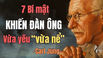 7 Điều Khiến Đàn Ông Vừa Yêu Vừa Nể - PHỤ NỮ THƯỜNG KHÔNG NHẬN RA | Carl Jung