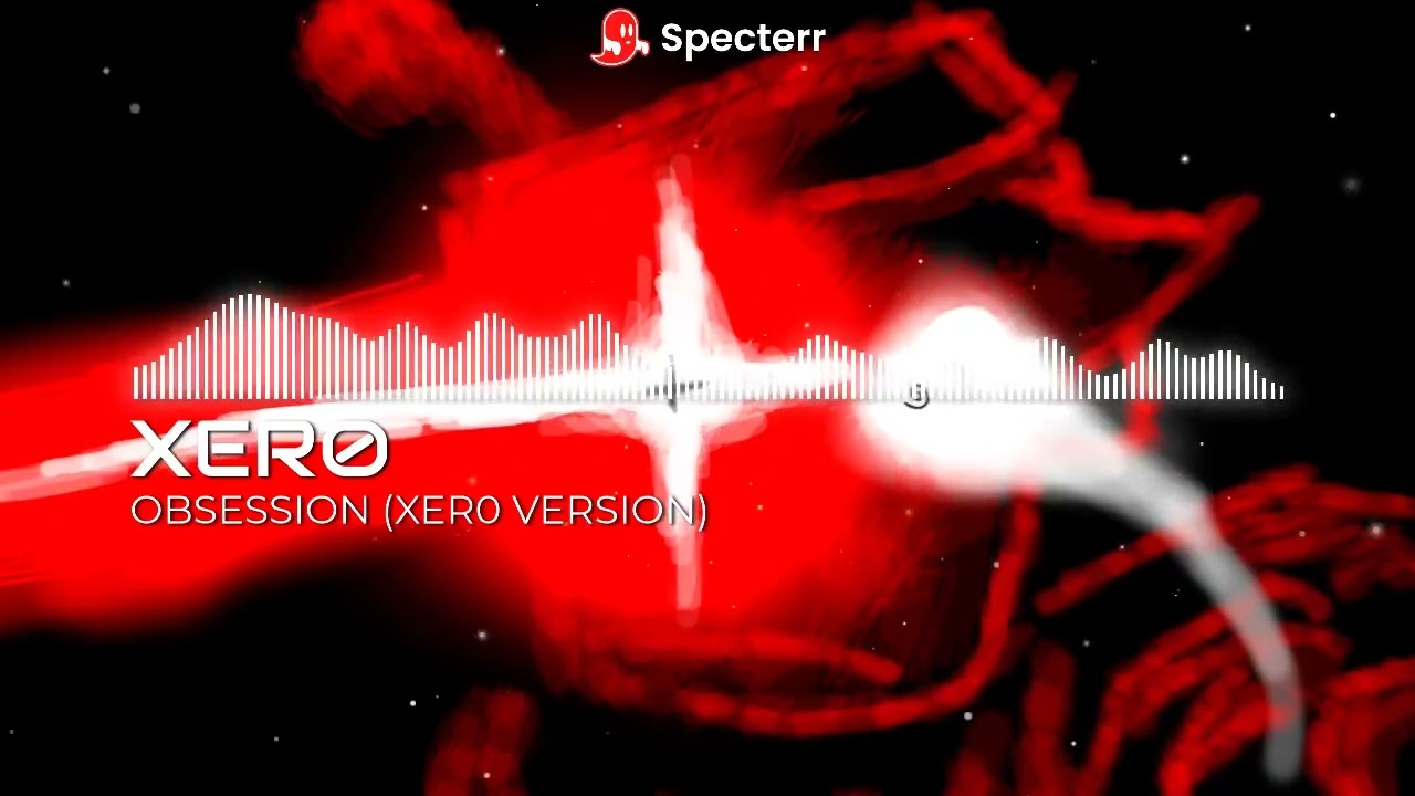 XER0 - OBSESSION (XER0 VERSION)