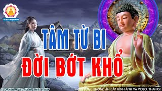 Lời Phật Dạy Gieo Tâm TỪ BI Đời Gặt PHƯỚC ĐỨC ,Người Sống Có Tâm Từ Bi Ắt Sẽ Có Tất Cả CỰC HAY#MỚI