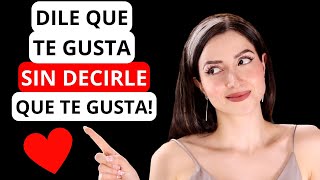 Cómo DECIRLE A Una Chica Que Te Gusta Sin Decirle Que TE GUSTA...