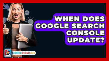 When Does Google Search Console Update? - SearchEnginesHub.com