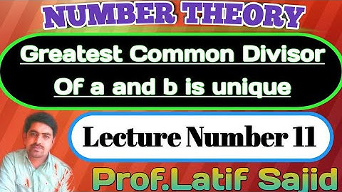 ||Lecture#11|| Greatest Common divisor of a and b is unique ||Prof.Latif Sajid||Number Theory||