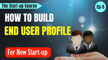 Ep5 - How to Create a Killer End User Profile for Your Startup 🔍
