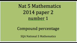 2014 SQA Nat 5 Mathematics Paper2: 1 Compound percentages.