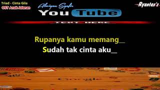 Karaoke TRIAD - CINTA GILA (Ost. Anak Jalanan) - [Musik Karaoke]