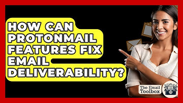 How Can ProtonMail Features Fix Email Deliverability? - TheEmailToolbox.com