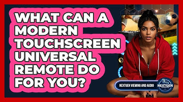 What Can A Modern Touchscreen Universal Remote Do For You? - NextGen Viewing and Audio