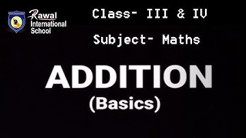 Class- III & IV Subject- Maths Topic- Addition (Basics), Rawal International School