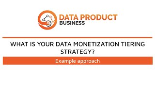 What is your data monetization tiering strategy?