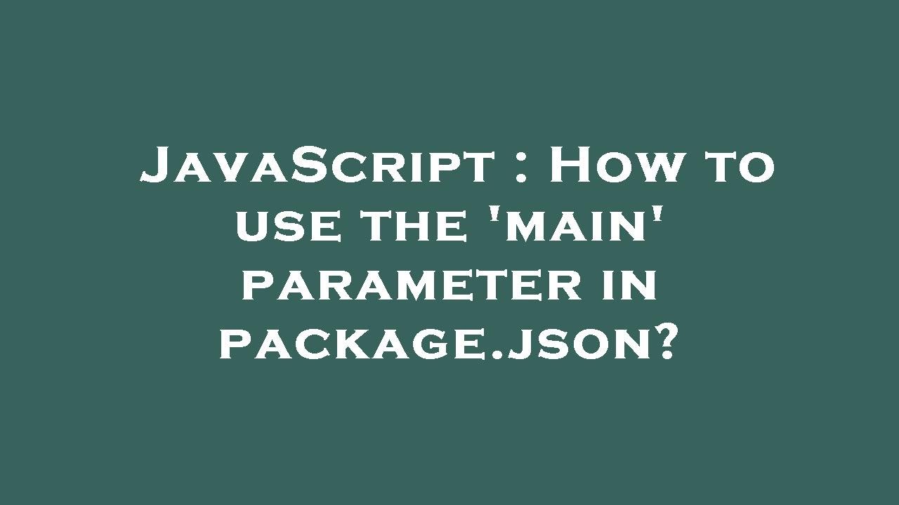 JavaScript : How to use the 'main' parameter in package.json? - YouTube