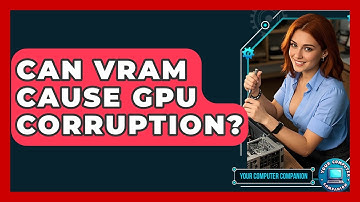 Can VRAM Cause GPU Corruption? - Your Computer Companion