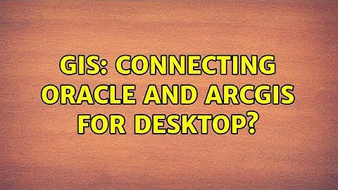 GIS: Connecting Oracle and ArcGIS for Desktop?