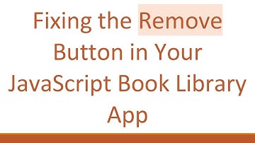 Fixing the Remove Button in Your JavaScript Book Library App