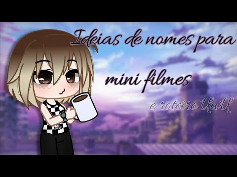 •IDEIAS DE NOMES PARA MINI FILMES• 🖊📁📓 {E alguns roteiros} GC