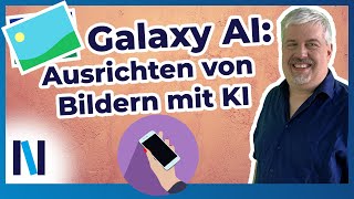 Galaxy AI: Schiefe Fotos gerade ausrichten - ganz ohne Verlust von Bildfläche