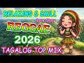 BEST CHILL REGGAE OPM LOVE STORY 2026 | TAGALOG RELAX MIX 2026