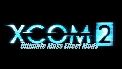 Ultimate XCOM2 (Mass Effect) Mods Collection