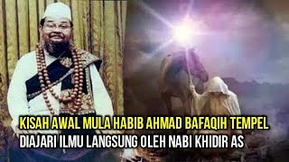 Asal Mula Kewalian Habib Ahmad Bafaqih, Langsung Di Ajar Langsung Oleh Nabi Khidir AS