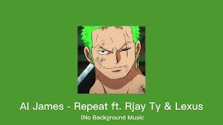 Al James - Repeat ft. Rjay Ty & Lexus (No Background Music)