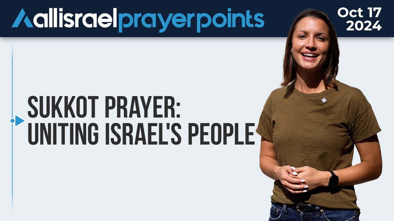Praying for Israel's Unity: Sukkot 2024 Prayer Points - All Israel Prayer Points
