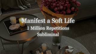 [1 Million Repetitions] Manifest a Soft Life - Powerful reality shifting subliminal screenshot 5