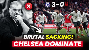 ANGE SACKED BY FOREST! Chelsea 3-0 Nottingham Forest