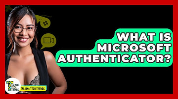 What Is Microsoft Authenticator? - Talking Tech Trends