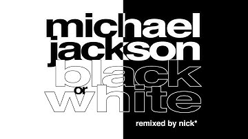 Michael Jackson – Black Or White (Nick* Remix)