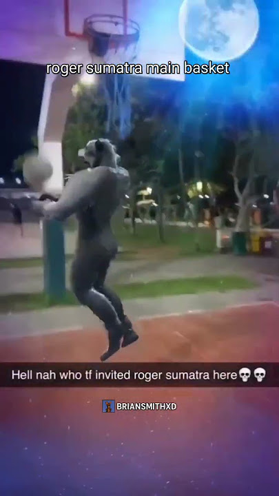 Roger Sumatra main basket #meme #memes