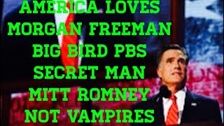 America loves Morgan Freeman Big Bird PBS and Mitt Romney including Massachusetts and Utah Vampires