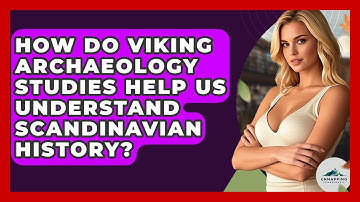 How Do Viking Archaeology Studies Help Us Understand Scandinavian History? - Unmapping Scandinavia